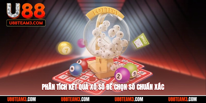 Phân tích kết quả xổ số để chọn số chuẩn xác