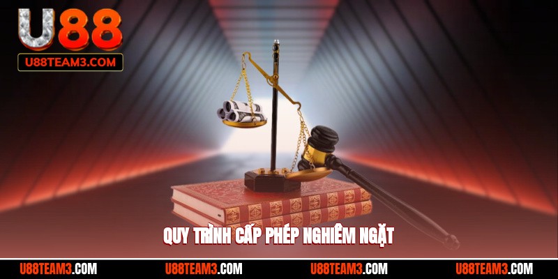 Quy trình cấp phép nghiêm ngặt